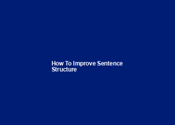 how to improve sentence structure how to improve sentence structure